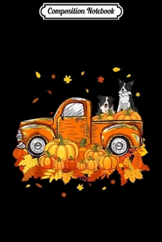 Composition Notebook: Border Collie Pumpkin Truck Halloween Thanksgiving Gift  Journal/Notebook Blank Lined Ruled 6x9 100 Pages
