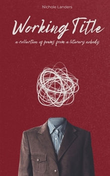 Working Title a collection of poems from a literary nobody