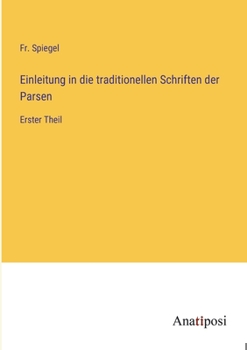 Paperback Einleitung in die traditionellen Schriften der Parsen: Erster Theil [German] Book