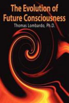 Paperback The Evolution of Future Consciousness: The Nature and Historical Development of the Human Capacity to Think about the Future Book