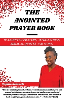 Paperback The Anointed Prayer Book: 50 Anointed Prayers, Affirmations, Biblical Quotes, and More. Book