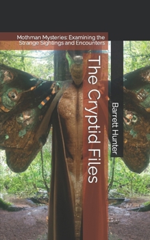 Paperback The Cryptid Files: Mothman Mysteries: Examining the Strange Sightings and Encounters Book