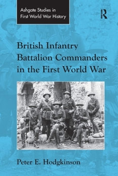 British Infantry Battalion Commanders in the First World War - Book  of the Routledge Studies in First World War History