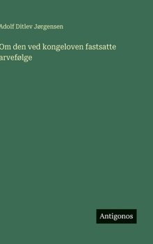 Hardcover Om den ved kongeloven fastsatte arvefølge [Danish] Book