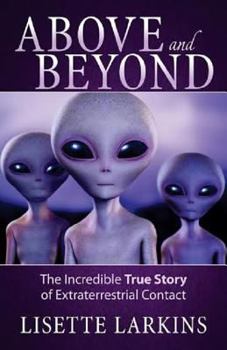 Paperback Above and Beyond: The Incredible True Story of Extraterrestrial Contact Book