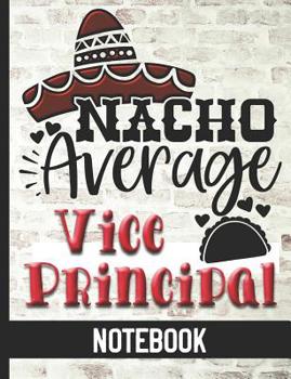 Paperback Nacho Average Vice Principal - Notebook: College Ruled Composition Notebook With Fun Cover Design - Great For Elementary, Middle & High School Vice Pr Book