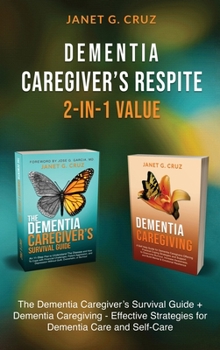 Hardcover Dementia Caregiver's Respite 2-In-1 Value: The Dementia Caregiver's Survival Guide + Dementia Caregiver - Effective Strategies for Dementia Care and S Book