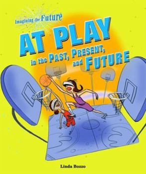 At Play in the Past, Present, and Future - Book  of the Imagining the Future