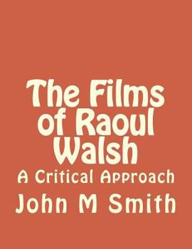 Paperback The Films of Raoul Walsh: A Critical Approach Book