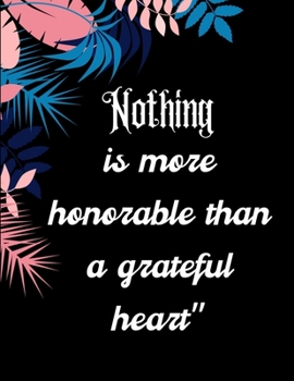 Nothing is more honorable than a grateful heart”: A 52 Week Guide To Cultivate An Attitude Of Gratitude: Gratitude ... ... Find happiness & peach in 5 minute a day