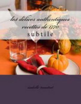 Paperback les délices authentiques recettes de 1770: cuisine [French] Book
