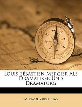 Louis-Sebastien Mercier ALS Dramatiker Und Dramaturg