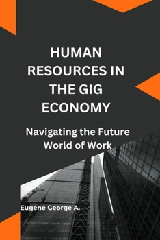 Paperback Human Resources in the Gig Economy: Navigating the Future World of Work, Human Resources Management Book