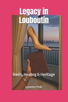 Paperback Legacy in Louboutin: Heels, Healing & Heritage Book