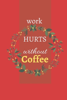Paperback Work Hurts Without Coffee: dotted line notebook for the office - small gift ideas for coworkers Book