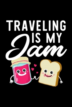 Paperback Traveling Is My Jam: Funny Notebook for Traveling Fan - Great Christmas & Birthday Gift Idea for Traveling Fan - Traveling Journal - 100 pa Book