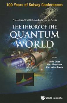The Theory of the Quantum World: Proceedings of the 25th Solvay Conference on Physics: Brussels, Belgium, 19-22 October 2011