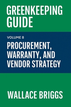 Paperback Greenkeeping Guide Volume 8: Procurement, Warranty, and Vendor Strategy Book
