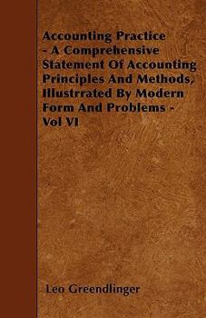 Paperback Accounting Practice - A Comprehensive Statement Of Accounting Principles And Methods, Illustrrated By Modern Form And Problems - Vol VI Book