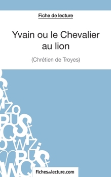 Paperback Yvain ou le Chevalier au lion de Chrétien de Troyes (Fiche de lecture): Analyse complète de l'oeuvre [French] Book