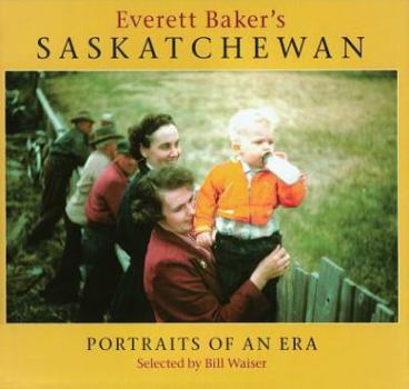 Paperback Everett Baker's Saskatchewan: Portraits of an Era Book