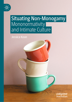 Hardcover Situating Non-Monogamy: Mononormativity and Intimate Culture Book