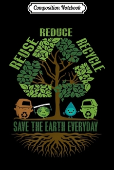 Composition Notebook: Reuse Reduce Recycle Earth Day Earth Day 2019 Journal/Notebook Blank Lined Ruled 6x9 100 Pages