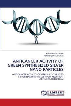 Paperback Anticancer Activity of Green Synthesized Silver Nano Particles Book