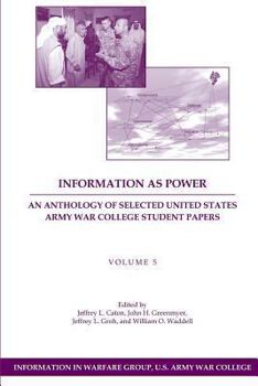 Paperback Information as Power: An Anthology of Selected United States Army War College Student Papers Volume Five Book