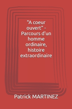Paperback "A coeur ouvert" - Parcours d'un homme ordinaire, histoire extraordinaire [French] Book