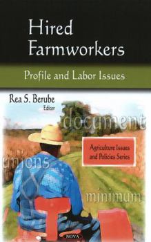 Hardcover Hired Farmworkers: Profile and Labor Issues (Agriculture Issues and Policies) Book