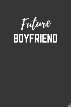 Paperback Future Boyfriend Notebook: Lined Journal (Gift for Aspiring Boyfriend), 120 Pages, 6 x 9, Matte Finish Book