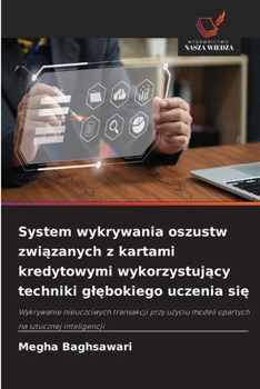 System wykrywania oszustw zwiazanych z kartami kredytowymi wykorzystujacy techniki glebokiego uczenia sie (Polish Edition)