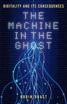 Hardcover The Machine in the Ghost: Digitality and Its Consequences Book