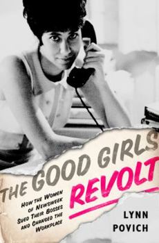 Hardcover The Good Girls Revolt: How the Women of Newsweek Sued Their Bosses and Changed the Workplace Book