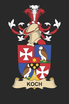 Koch: Koch Coat of Arms and Family Crest Notebook Journal (6 x 9 - 100 pages)