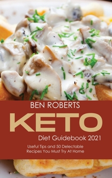 Hardcover Keto Diet Guidebook 2021: Useful Tips and 50 Delectable Recipes You Must Try at Home Book