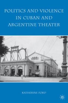 Hardcover Politics and Violence in Cuban and Argentine Theater Book