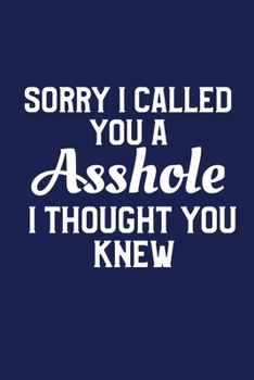 Paperback Sorry I Called You An Asshole I Thought You Knew: Funny Birthday Gag Gift for Men or Women Book