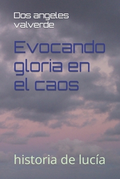 Paperback Evocando gloria en el caos: historia de lucía [Spanish] Book