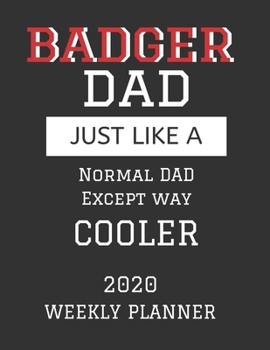 Paperback Badger Dad Weekly Planner 2020: Except Cooler Badger University of Wisconsin Dad Gift For Men - Weekly Planner Appointment Book Agenda Organizer For 2 Book