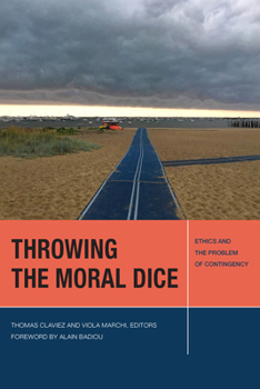 Hardcover Throwing the Moral Dice: Ethics and the Problem of Contingency Book