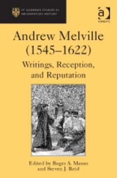 Hardcover Andrew Melville (1545-1622): Writings, Reception, and Reputation Book