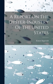 Hardcover A Report On The Oyster-industry Of The United States Book