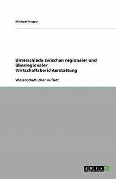 Unterschiede zwischen regionaler und ?berregionaler Wirtschaftsberichterstattung