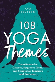 Paperback 108 Yoga Themes: Transformative Classes, Sequence Ideas, and Scripts for Teachers and Students Book
