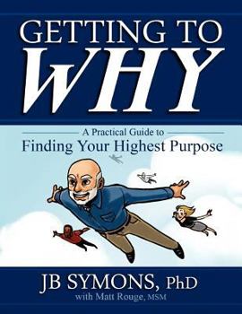 Paperback Getting to Why: A Practical Guide to Finding Your Highest Purpose Book