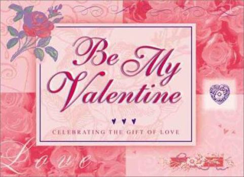 Paperback Be My Valentine: Celebrating the Gift of Love Book