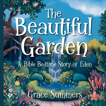 The Beautiful Garden: A Bible Bedtime Story of Eden (Creation Bible Bedtime Stories)