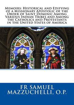 Paperback Memoirs: Historical and Edifying of a Missionary Apostolic of the Order of Saint Dominic Among Various Indian Tribes and Among Book